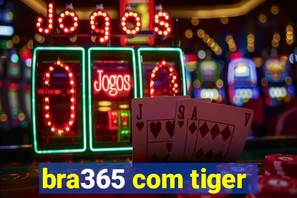 bra365 com tiger